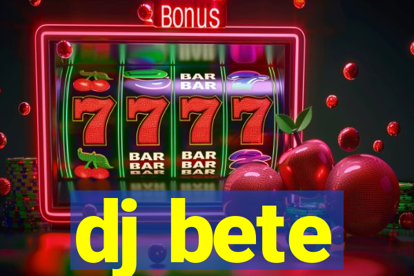 dj bete